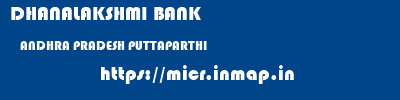 DHANALAKSHMI BANK  ANDHRA PRADESH PUTTAPARTHI    micr code
